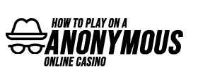 How to Play Anonymously at a Casino